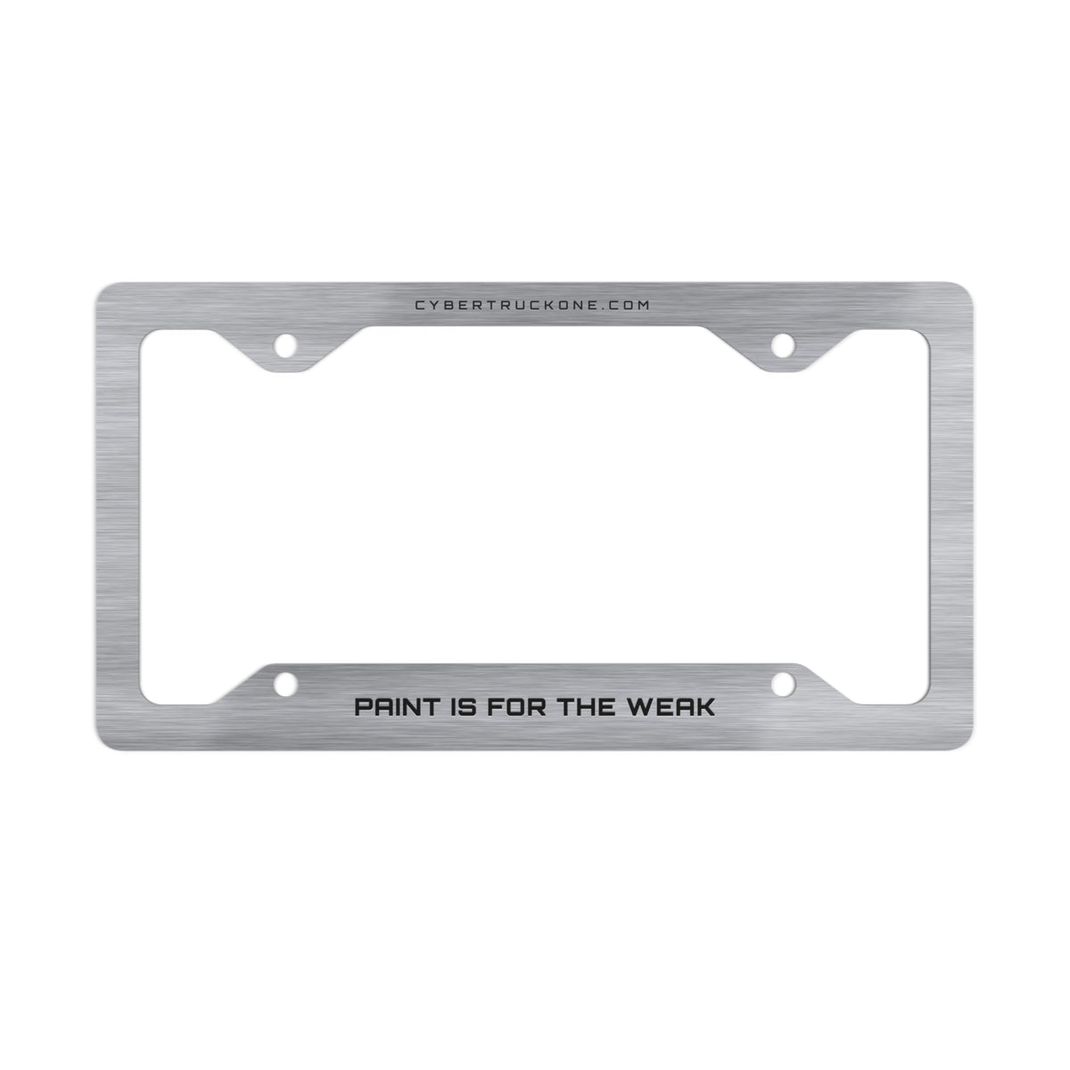 Paint Is For The Weak CTO Brushed Metal License Plate Frame — "Paint Is For The Weak"